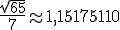 \frac{\sqrt{65}}{7} \approx 1,15175110 